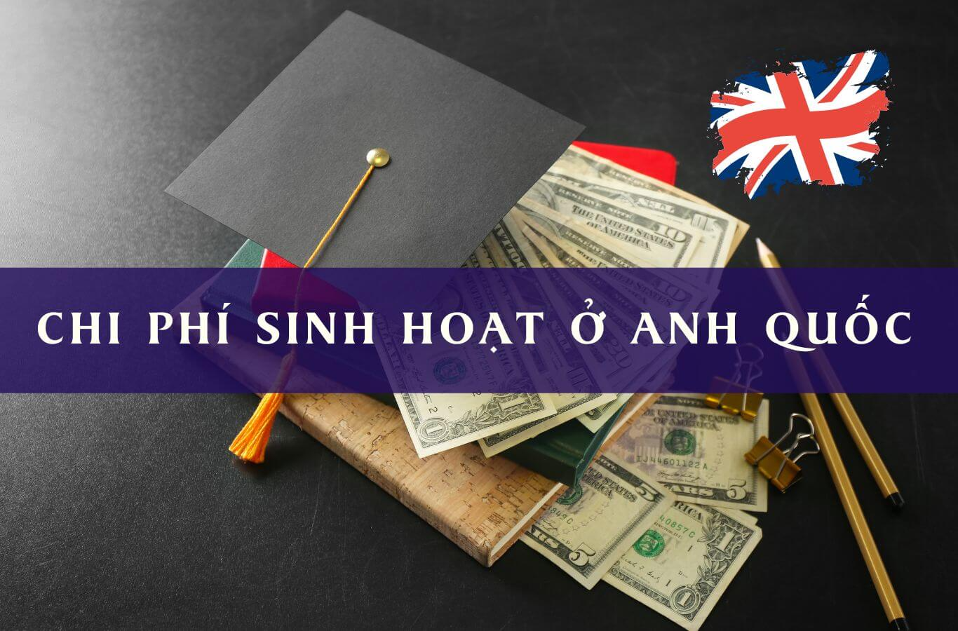 Du Học Anh Cần Bao Nhiêu Tiền? Tổng Chi Phí Du Học Anh 2026 3 Chi phí sinh hoạt khi du học Anh dao động khoảng 270 – 450 triệu đồng/năm (tương đương 9.000 – 15.000 bảng Anh).